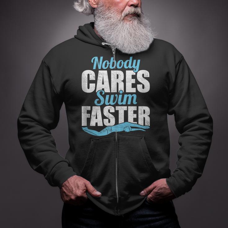 Nobody Cares Swim Faster Swimming Swim Team Zip Up Hoodie