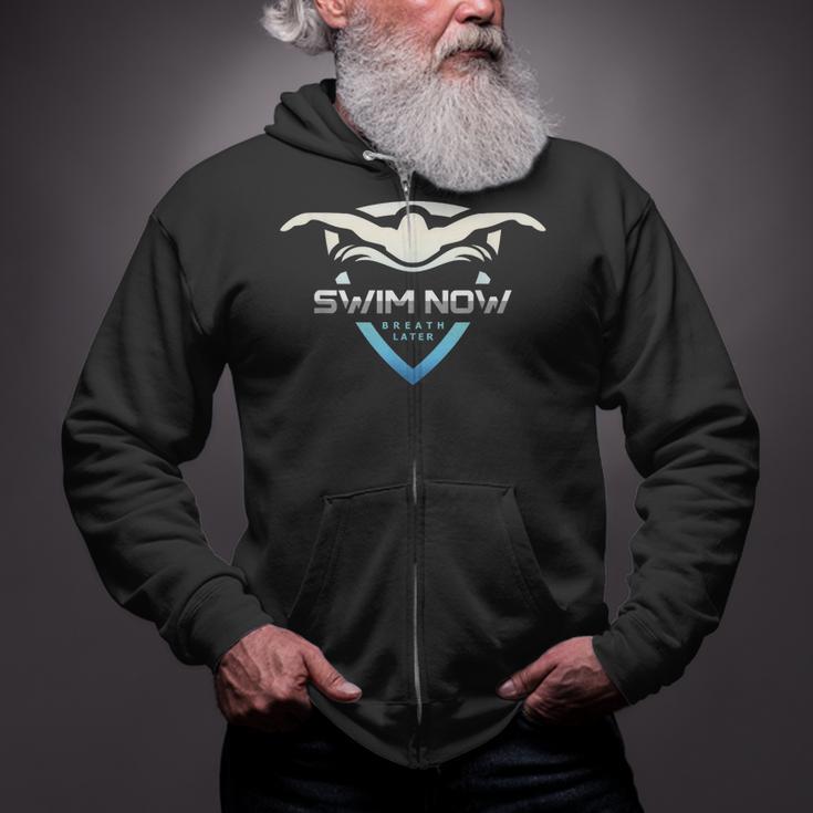 Swim Now Breath Later Swimmer Swimming Indoor Pool Athlete Zip Up Hoodie Swim Now Breath Later Swimmer Swimming Indoor Pool Athlete Zip Up Hoodie