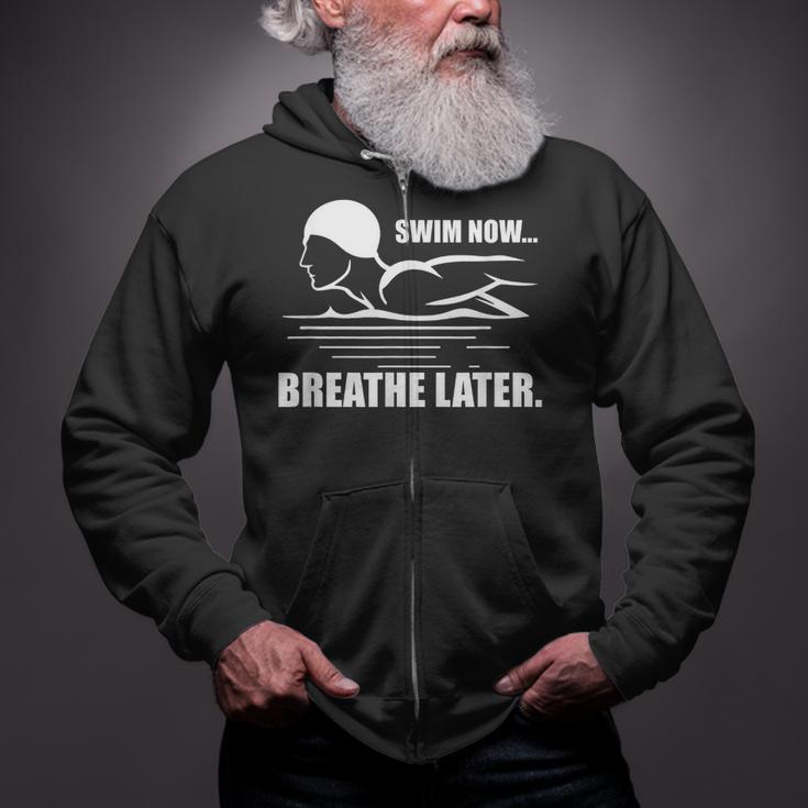 Swim Now Breathe Later Swimming Pool Breaststroke Zip Up Hoodie Swim Now Breathe Later Swimming Pool Breaststroke Zip Up Hoodie