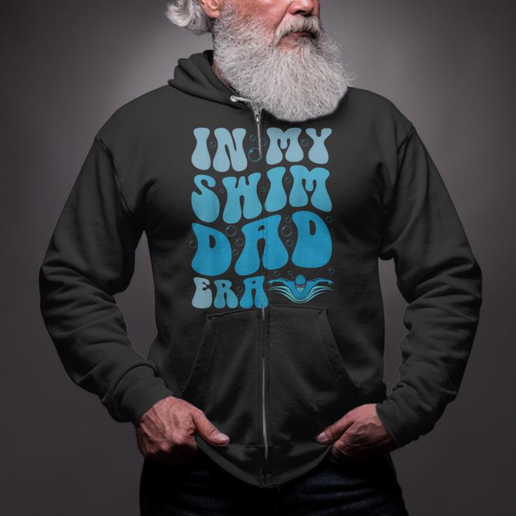 In My Swim Dad Era Swim Dad Swimming Fathers Day Zip Up Hoodie In My Swim Dad Era Swim Dad Swimming Fathers Day Zip Up Hoodie