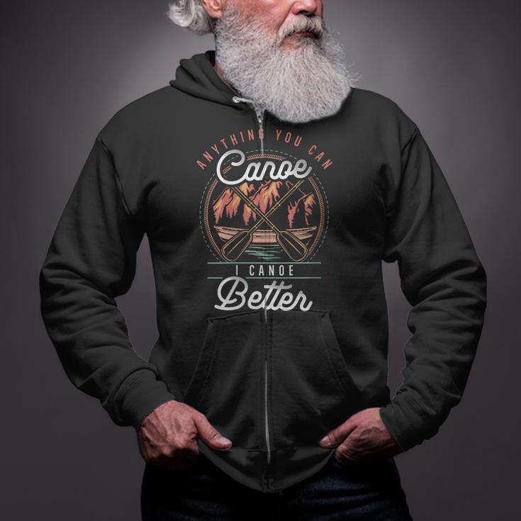 Women's Anything You Canoe I Canoe Better Kayak Canoeing Boat Lovers Zip Up Hoodie Women's Anything You Canoe I Canoe Better Kayak Canoeing Boat Lovers Zip Up Hoodie