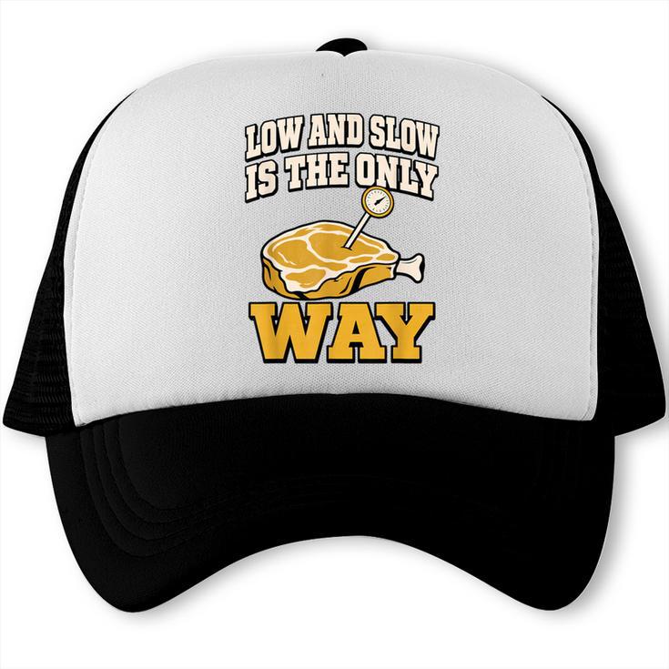 Low And Slow Is The Only Way BBQ Dad Grilling Smoker Trucker Cap, trending gift