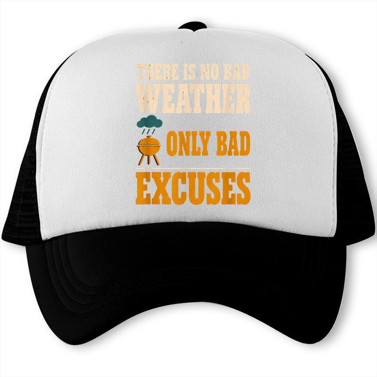 There Is No Bad Weather Only Bad Excuses BBQ Dad Grilling Trucker Cap