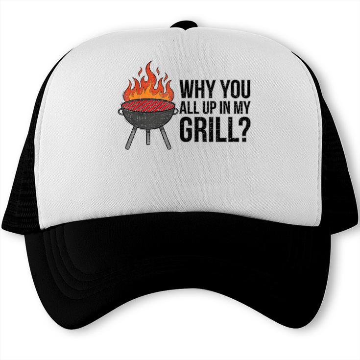 Why You All Up In My Grill BBQ Dad Fathers Day Humor Trucker Cap, trending gift