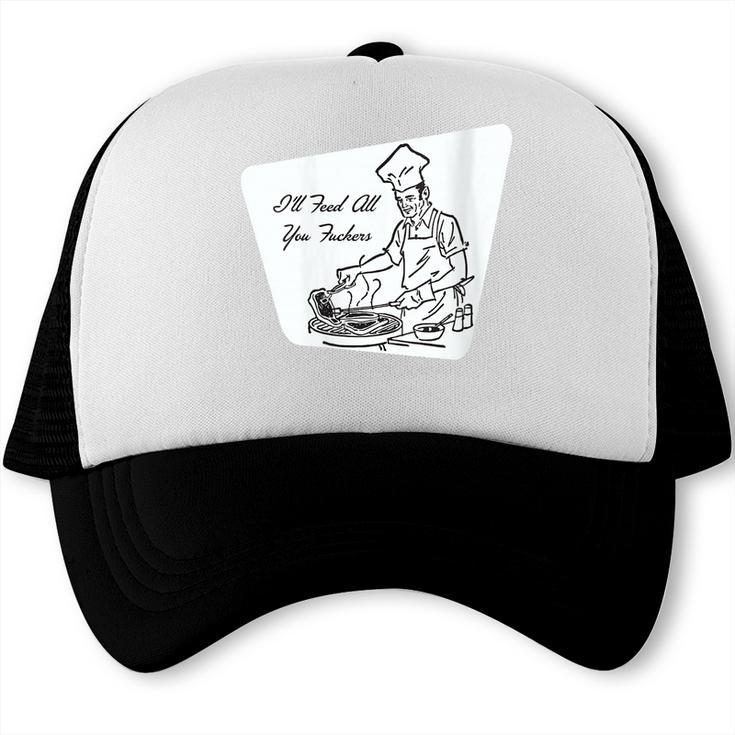Women's BBQ Dad Joke I'Ll Feed All You Fuckers Barbecue Vintage Chef Trucker Cap