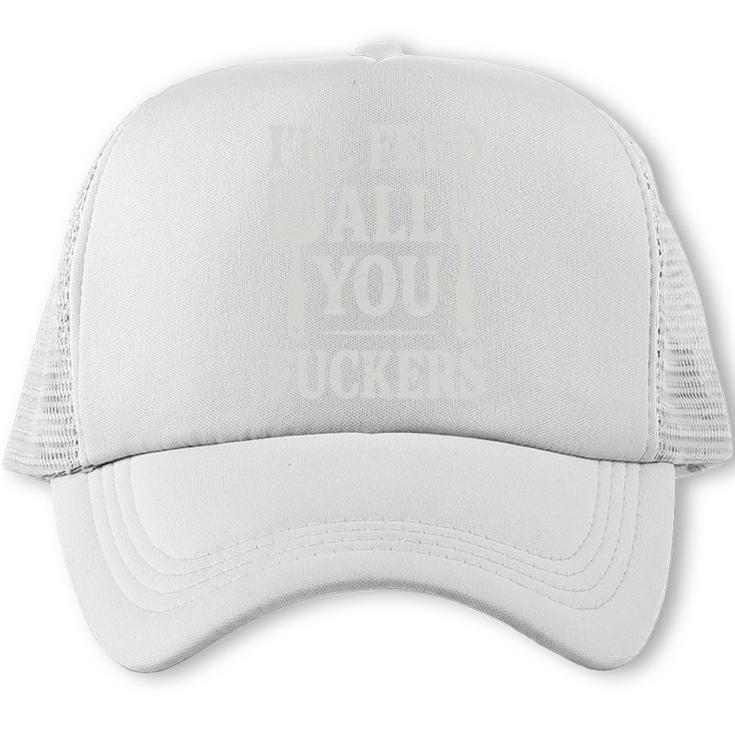 BBQ I’Ll Feed All You Fuckers BBQ Dad Cooking Grilling Trucker Cap