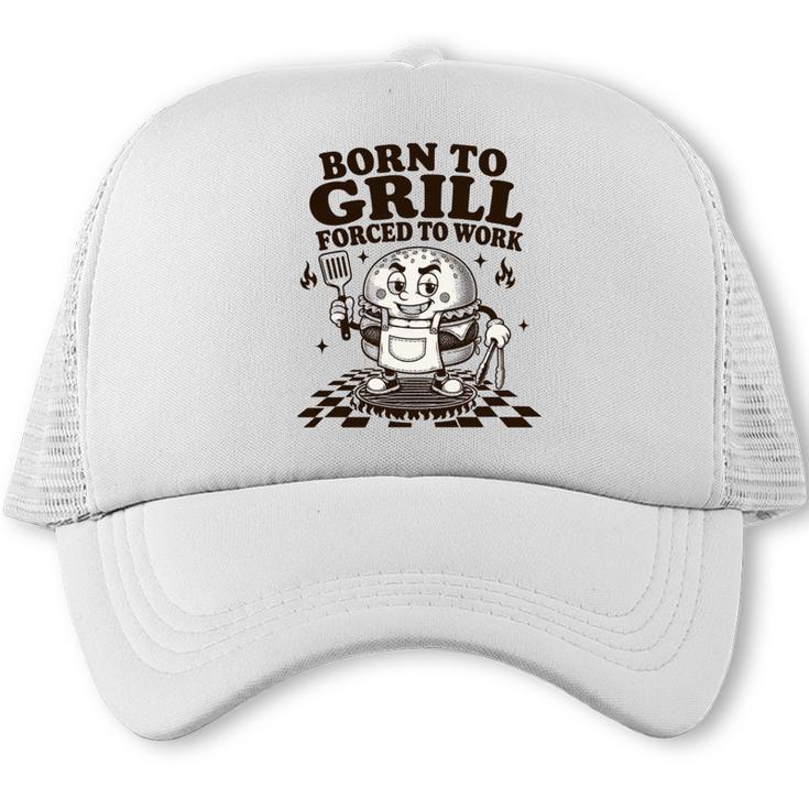 Born To Grill Forced To Work BBQ Dad Grilling Lover Performance Trucker Cap