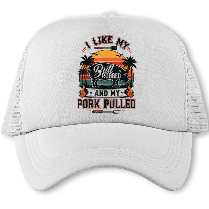 I Like My Butt Rubbed & Pork Pulled BBQ Dad Joke Grill Trucker Cap