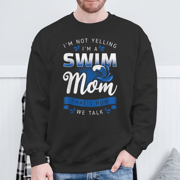 I'm Not Yelling I'm A Swim Mom That's How We Talk Swimming Sweatshirt Gifts for Old Men
