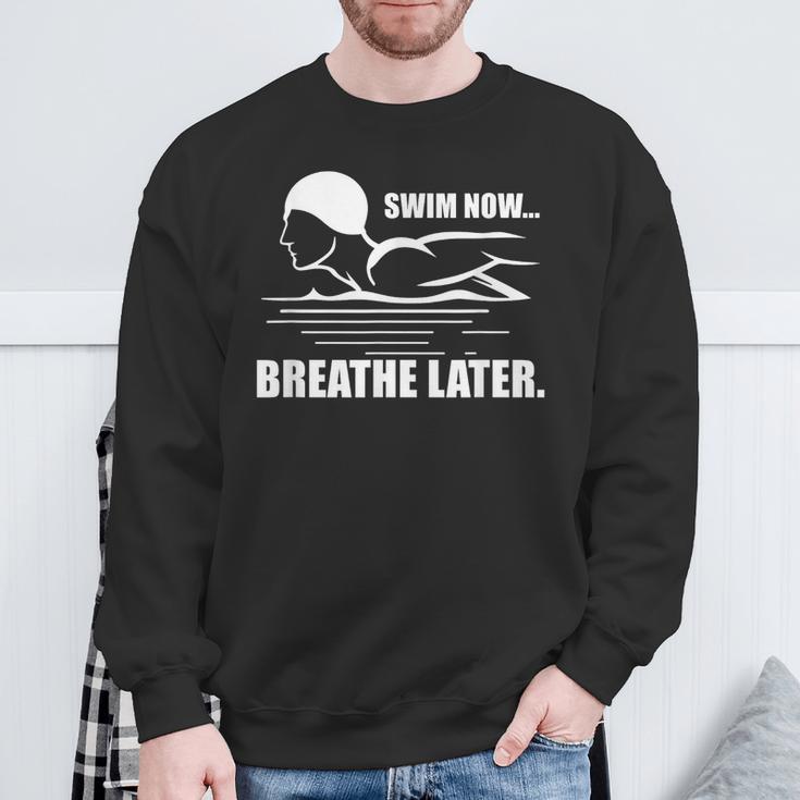 Swim Now Breathe Later Swimming Pool Breaststroke Sweatshirt Gifts for Old Men Swim Now Breathe Later Swimming Pool Breaststroke Sweatshirt Gifts for Old Men
