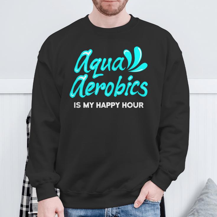 Swimming Water Aerobics Lover Aqua Aerobics Is My Happy Hour Sweatshirt Gifts for Old Men