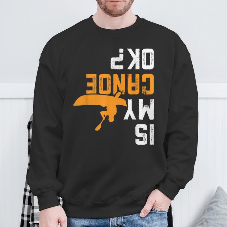 Upside Down Is My Canoe OK Stuff For Canoer Sweatshirt Gifts for Old Men