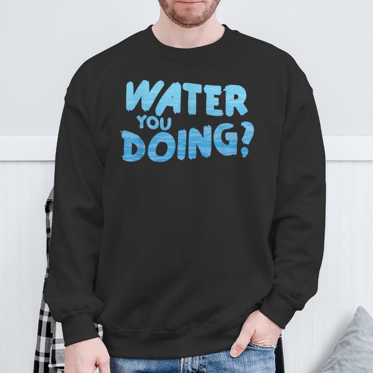 Water You Doing Sea Swimming Swimming Pool Sweatshirt Gifts for Old Men Water You Doing Sea Swimming Swimming Pool Sweatshirt Gifts for Old Men
