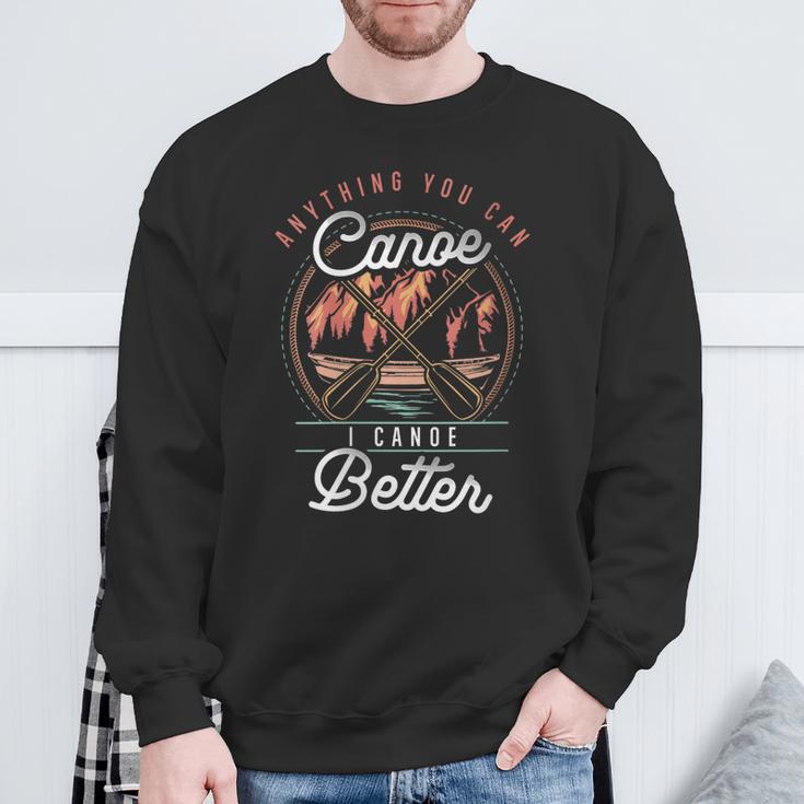 Women's Anything You Canoe I Canoe Better Kayak Canoeing Boat Lovers Sweatshirt Gifts for Old Men