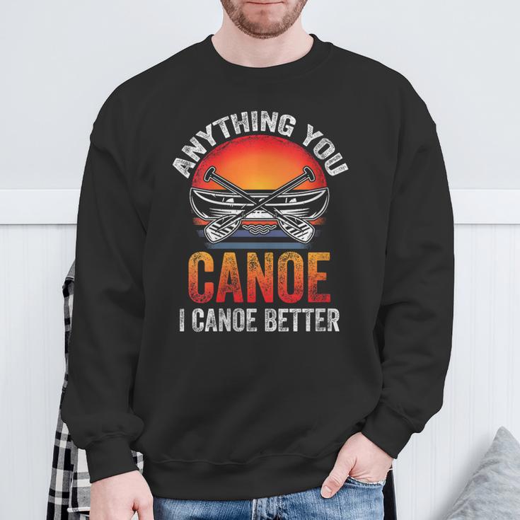 Women's Everything You Canoe I Canoe Better Sweatshirt Gifts for Old Men Women's Everything You Canoe I Canoe Better Sweatshirt Gifts for Old Men