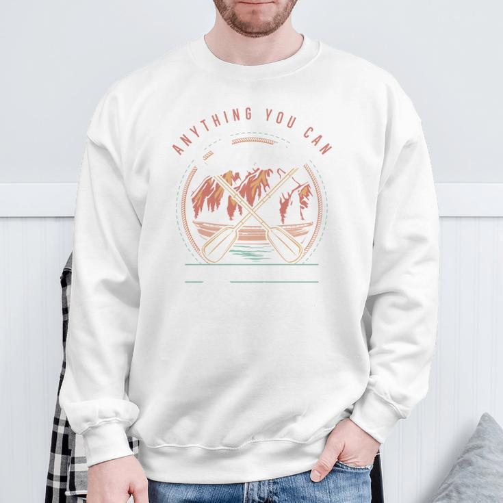 Anything You Canoe I Canoe Better Kayak Canoeing Boat Lovers Sweatshirt Gifts for Old Men