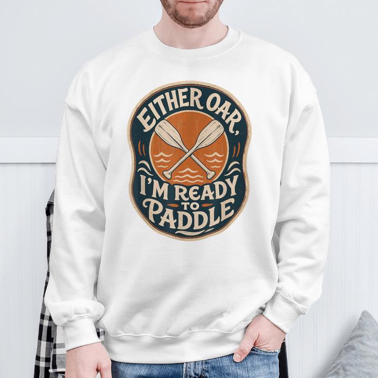 Kayak Canoe Paddle Either Oar Sweatshirt Gifts for Old Men