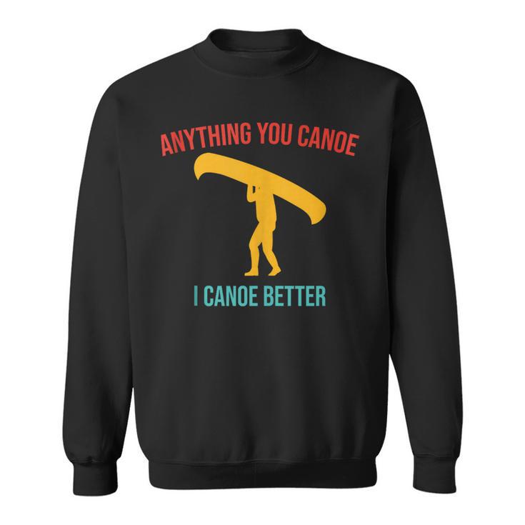 Anything You Canoe I Canoe Better Vintage Quote Sleeveless Sweatshirt