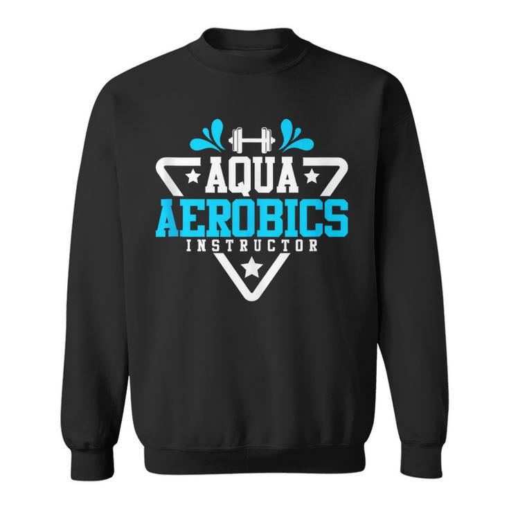 Aqua Aerobics Swimming Water Instructor Fitness Waterobics Sweatshirt