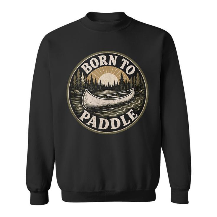 Born To Paddle Canoe Vintage Outdoor Adventure Sweatshirt