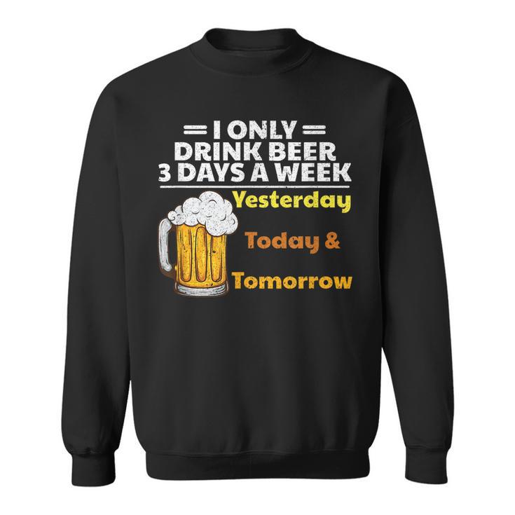 Buveur De Bière Drôle Je Ne Bois De La Bière Que 3 Jours Paremaine Sweater e