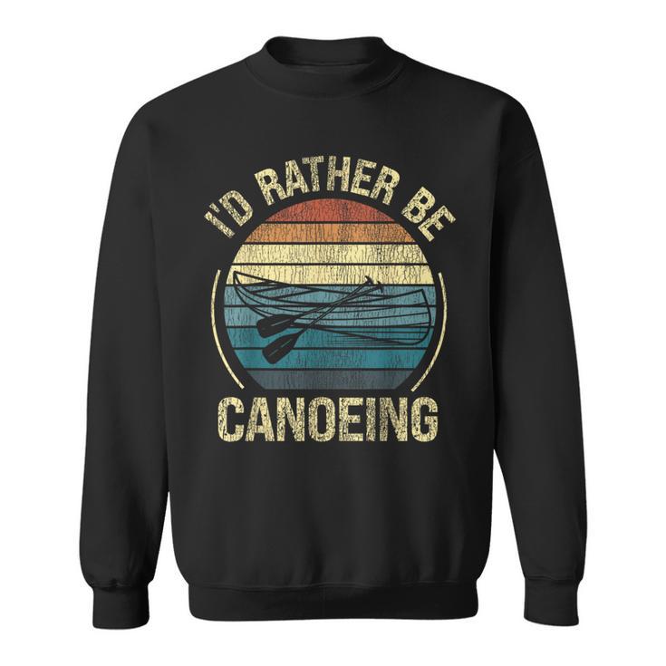 Canoe Canoeing Retro Vintage I'D Rather Be Canoeing Sweatshirt, trending gift