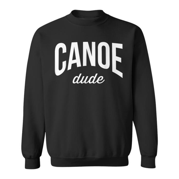 Canoeing Tee For Men Canoe Dude Sweatshirt