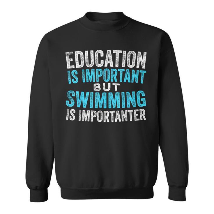 Education Is Important But Swimming Is Importanter Swimmer Sweatshirt