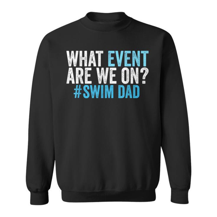 What Event Are We On Swim Dad Swimmer Father Swimming Sweatshirt