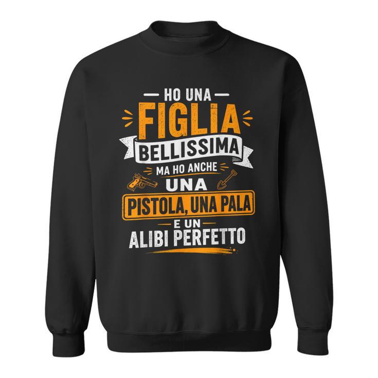 Ho Una Figlia Bellissima E Anche Un Alibi Perfetto Per Papà Felpa