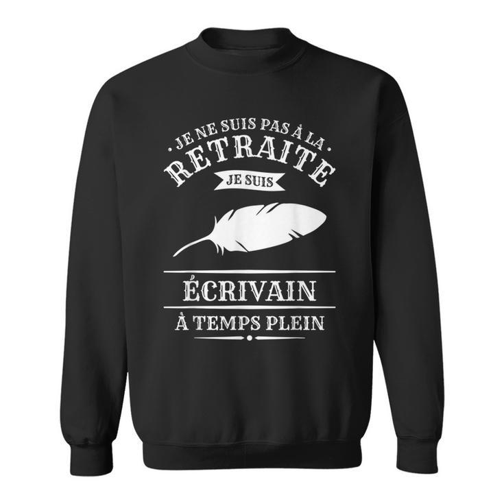 Je Neuis Pas À La Retraite Jeuis Écrivain À Temps Plein Sweater e