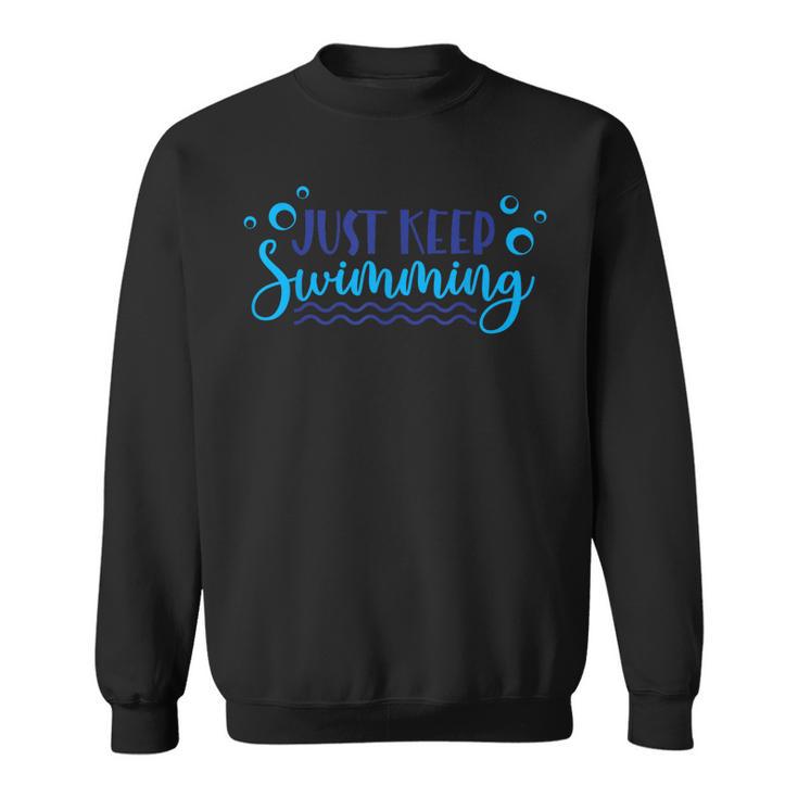Just Keep Swimming I Love Swimming Sweatshirt