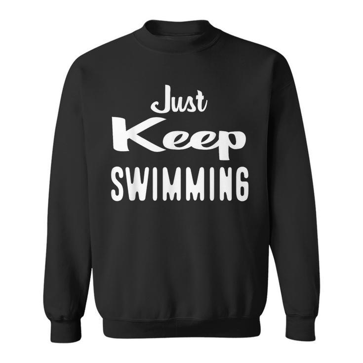 Just Keep Swimming T-Shirt Sweatshirt