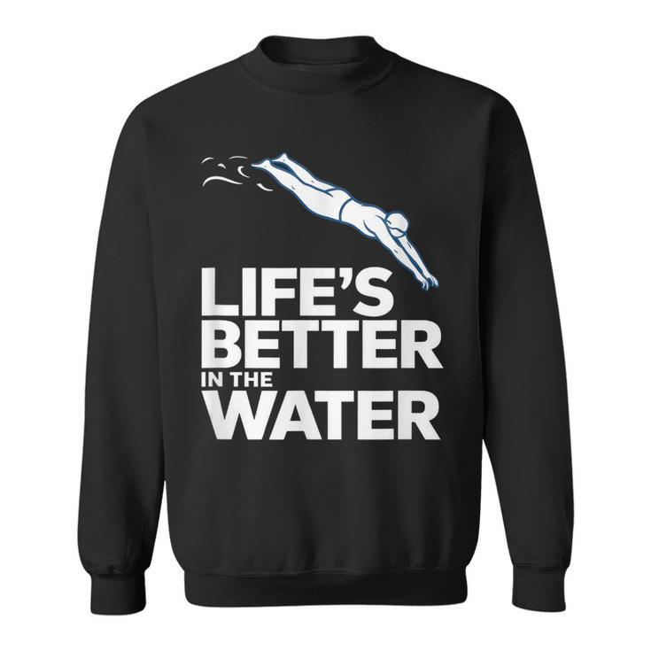 Life Is The Better In The Water Swimming Swimmers Sweatshirt