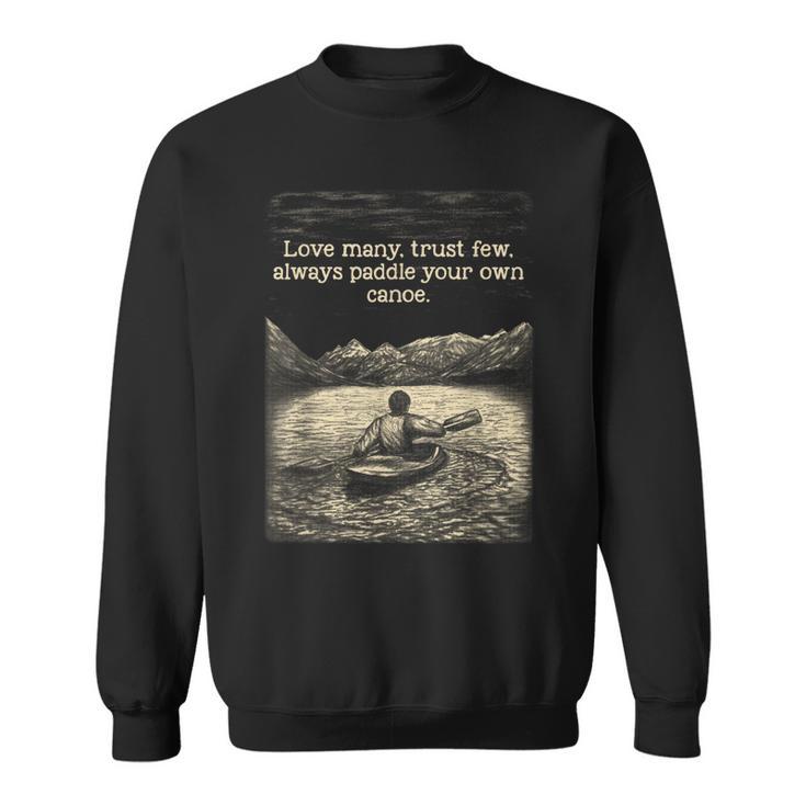 Love Many Trust Few Always Paddle Your Own Canoe Tee Sweatshirt