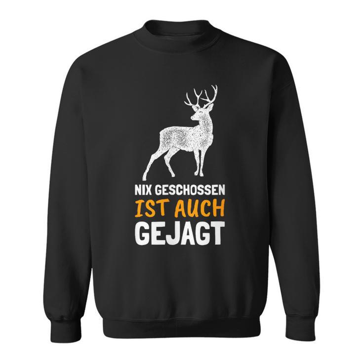 Nix Geschossen Ist Auch Gejagt Lustiges Für Jöger Sweatshirt