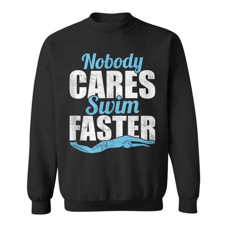 Nobody Cares Swim Faster Swimming Swim Team Sweatshirt, trending gift Nobody Cares Swim Faster Swimming Swim Team Sweatshirt, trending gift