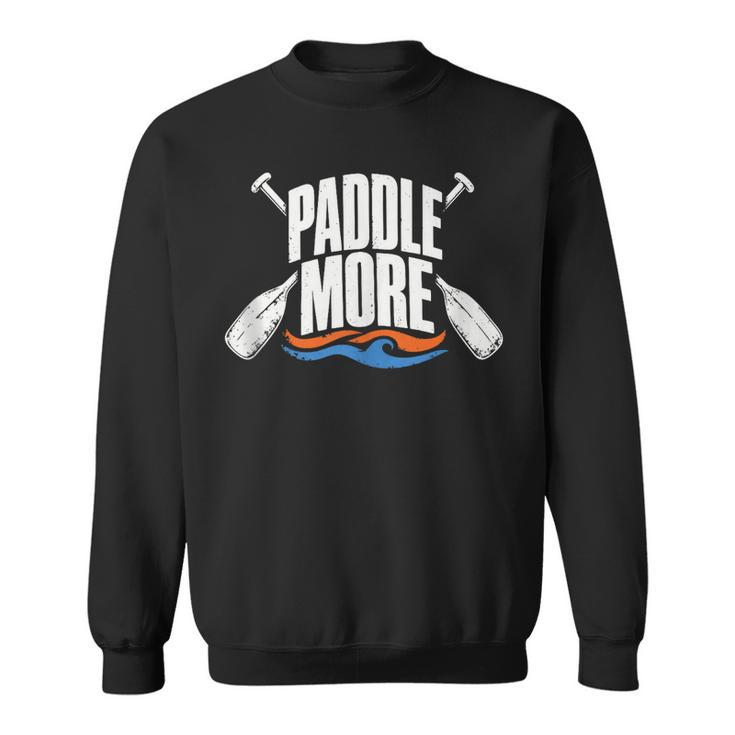 Paddle More Kayak Canoe Paddling Graphic Sweatshirt