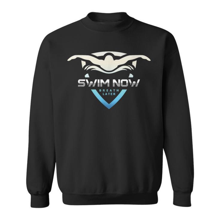 Swim Now Breath Later Swimmer Swimming Indoor Pool Athlete Sweatshirt