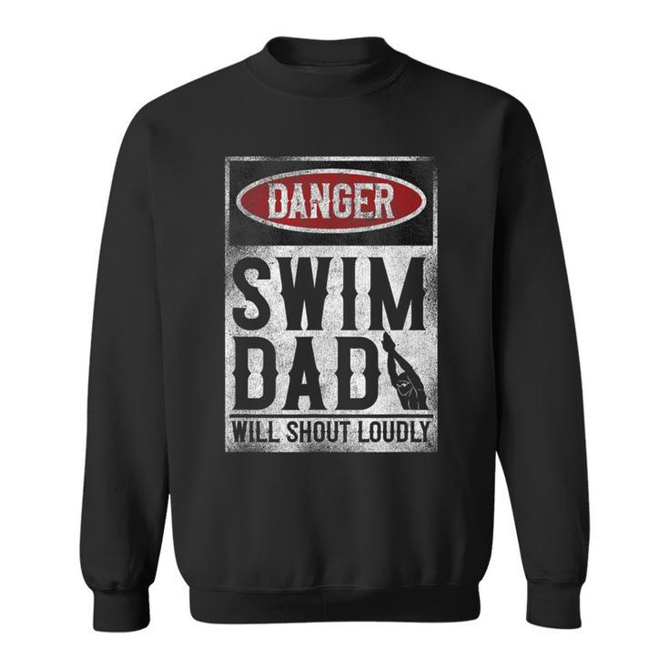 Swimming Swimmer DANGER Swim Dad Sweatshirt