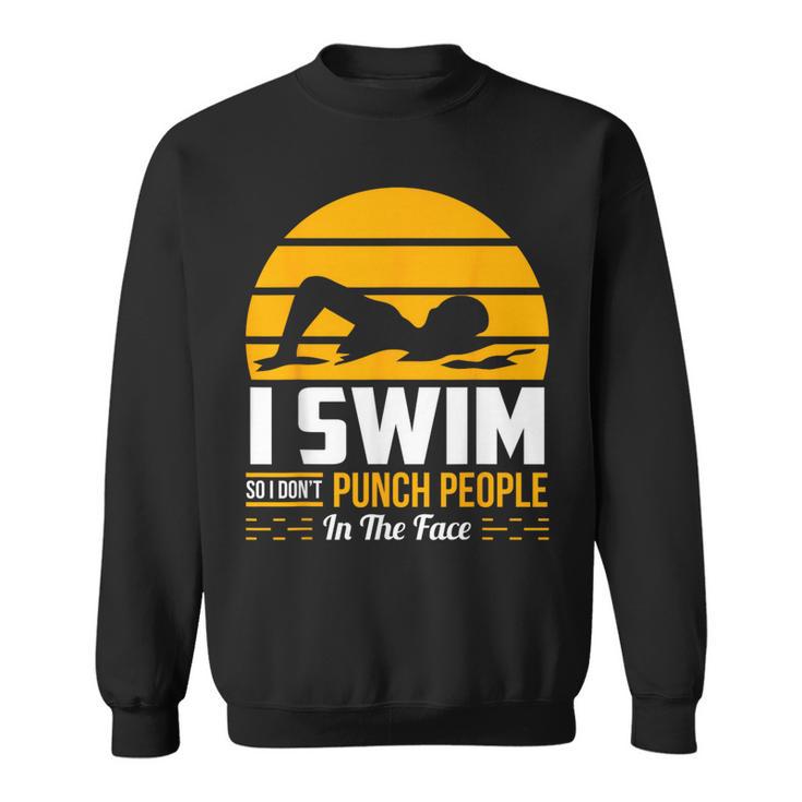 Swimming Swimmer Swim Team So I Don't Punch Sweatshirt