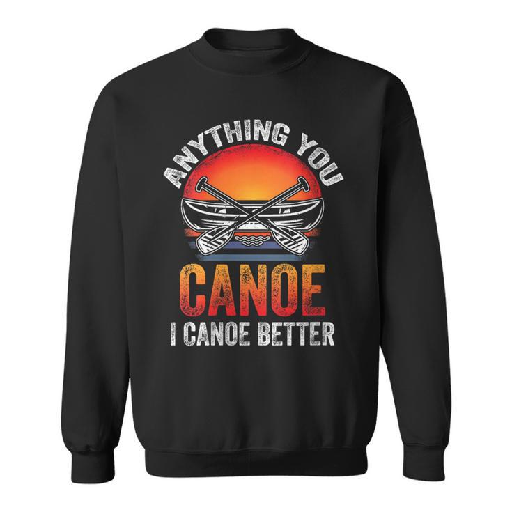 Women's Everything You Canoe I Canoe Better Sweatshirt