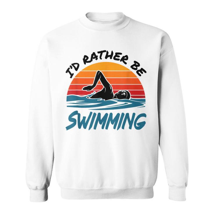 I'd Rather Be Swimming Retro Swim Swimmer Sweatshirt