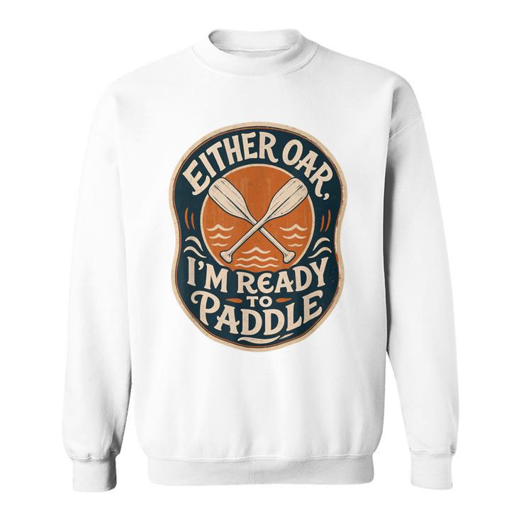 Kayak Canoe Paddle Either Oar Sweatshirt