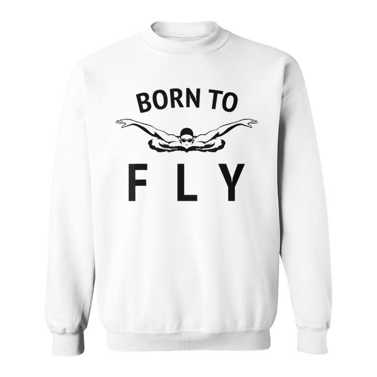 Swimmer Swim Team Born To Fly Butterfly Stroke Swimming Sweatshirt