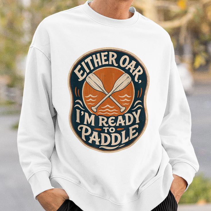 Kayak Canoe Paddle Either Oar Sweatshirt Gifts for Him
