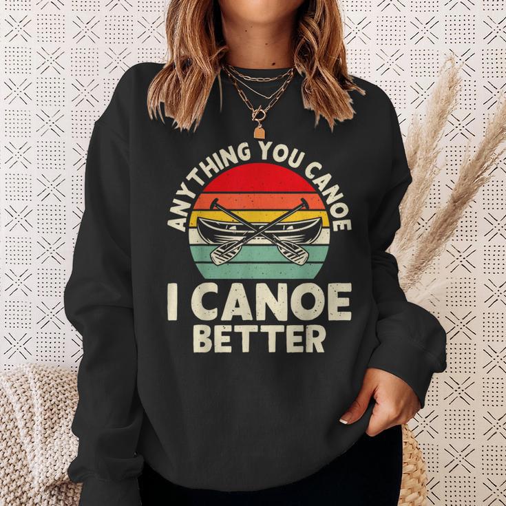 Anything You Canoe I Canoe Better Sweatshirt Gifts for Her