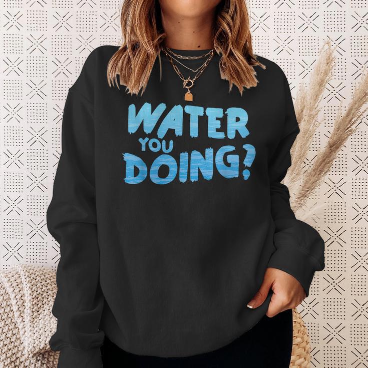 Water You Doing Sea Swimming Swimming Pool Sweatshirt Gifts for Her Water You Doing Sea Swimming Swimming Pool Sweatshirt Gifts for Her