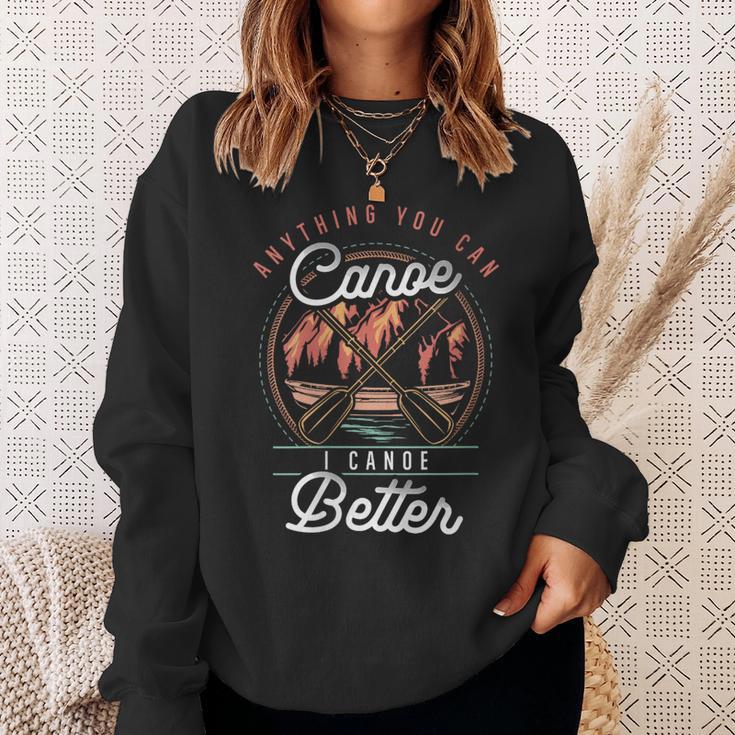 Women's Anything You Canoe I Canoe Better Kayak Canoeing Boat Lovers Sweatshirt Gifts for Her