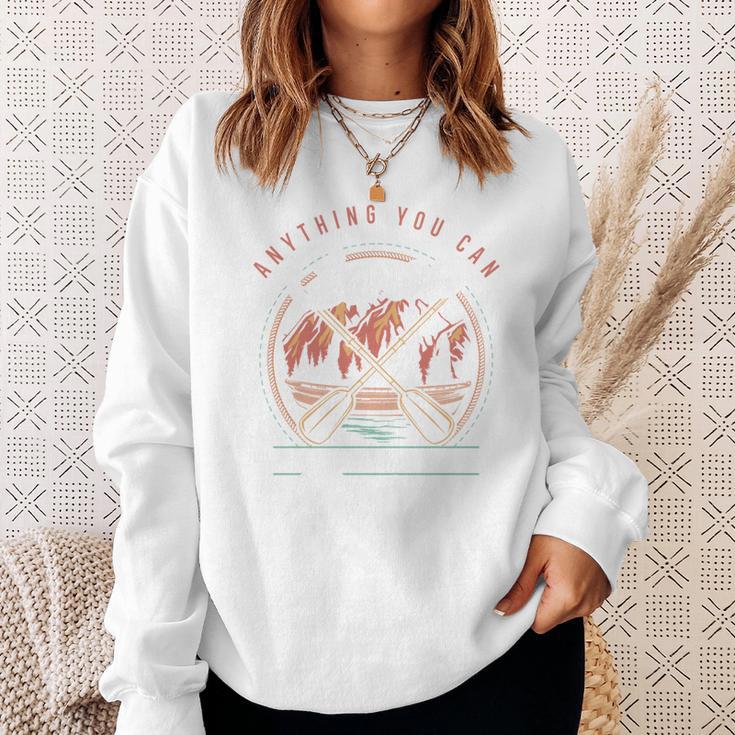 Anything You Canoe I Canoe Better Kayak Canoeing Boat Lovers Sweatshirt Gifts for Her